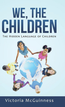 We, The Children: The Hidden Language of Children : 9781504345767