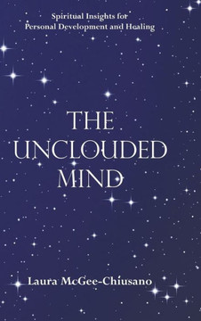 The Unclouded Mind: Spiritual Insights for Personal Development and Healing : 9781504345804 The Unclouded Mind: Spiritual Insights for Personal Development and Healing : 9781504345804