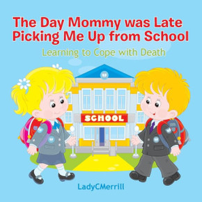 The Day Mommy Was Late Picking Me Up: Learing to Cope with Death