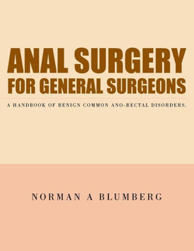 Anal Surgery for General Surgeons: A Handbook of Benign Common Ano-Rectal Disorders.