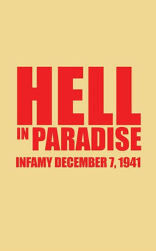 Hell in Paradise: Infamy December 7, 1941 Hell in Paradise: Infamy December 7, 1941