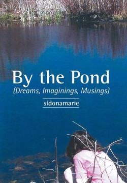 By the Pond: (Dreams, Imaginings, Musings) : 9781504911498