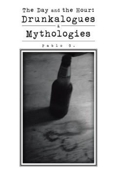 The Day and the Hour: Drunkalogues & Mythologies