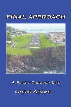 Final Approach: A Flight Through Life : 9781504914895