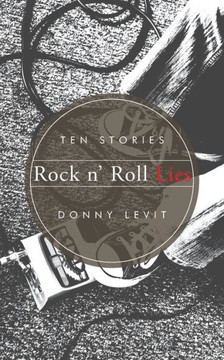 Rock n' Roll Lies: Ten Stories Rock n' Roll Lies: Ten Stories