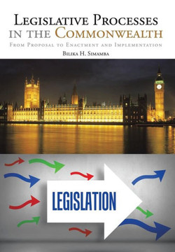 Legislative Processes in the Commonwealth: From Proposal to Enactment and Implementation : 9781504923088