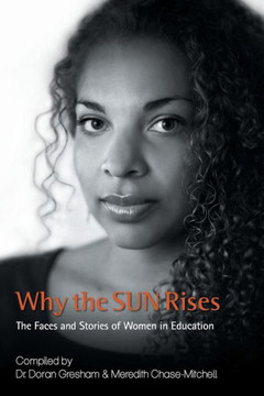 Why the SUN Rises: The Faces and Stories of Women in Education : 9781504923934