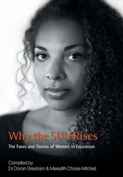 Why the SUN Rises: The Faces and Stories of Women in Education : 9781504923941