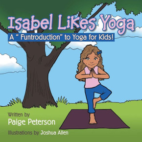 Isabel Likes Yoga: A ""Funtroduction"" to Yoga for Kids!