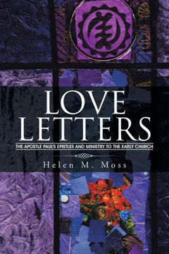 Love Letters: The Apostle Paul's Epistles and Ministry to the Early Church : 9781504928168