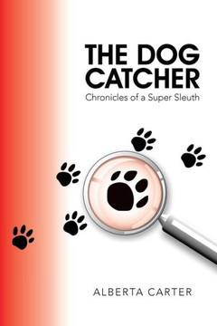 The Dog Catcher: Chronicles of a Super Sleuth : 9781504929059