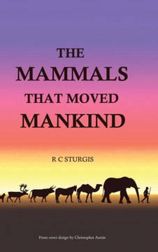 The Mammals That Moved Mankind: A History of Beasts of Burden : 9781504939447
