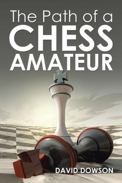 The Path of a Chess Amateur : 9781504946704