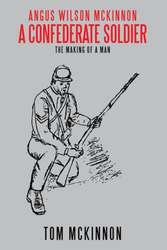 Angus Wilson McKinnon, A Confederate Soldier: The Making of a Man
