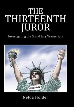 The Thirteenth Juror: Investigating the Grand Jury Transcripts : 9781504960281
