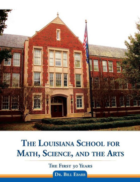 The Louisiana School for Math, Science, and the Arts: The First 30 Years : 9781504961332