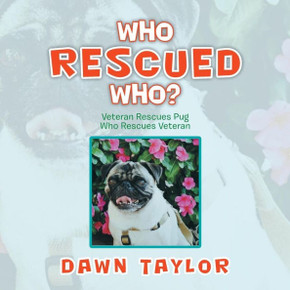 Who Rescued Who?: Veteran Rescues Pug Who Rescues Veteran