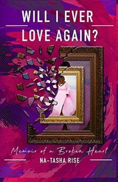 Will I Ever Love Again?: Memoirs Of A Broken-Heart