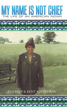 My Name Is Not Chief: The Life of an American Indian : 9781504967822