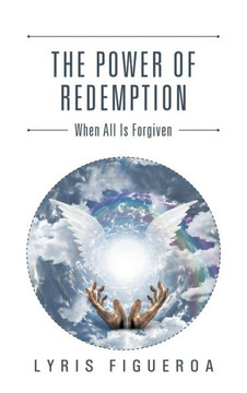 The Power of Redemption: When All Is Forgiven : 9781504983112