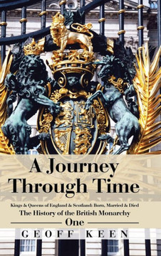 A Journey Through Time: The History of the British Monarchy : 9781504989794
