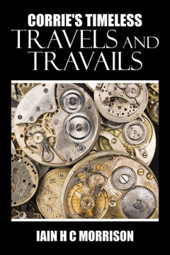 Corrie's Timeless Travels and Travails : 9781504991629