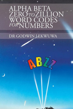 Alpha Beta Zero to Zillion Word Codes for Numbers : 9781504995085