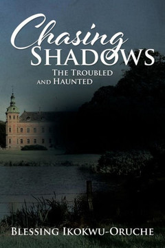 Chasing Shadows: The Troubled and Haunted : 9781504995979