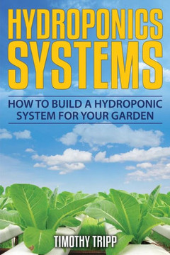 Hydroponics Systems: How to Build a Hydroponic System For Your Garden