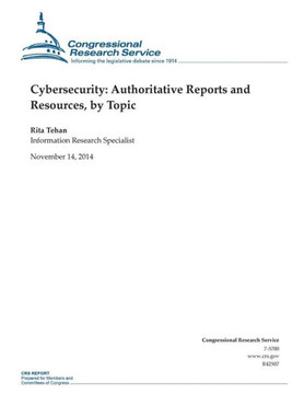 Cybersecurity: Authoritative Reports and Resources, by Topic : 9781505203264