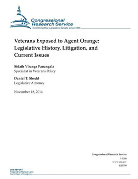Veterans Exposed to Agent Orange: Legislative History, Litigation, and Current Issues : 9781505203745