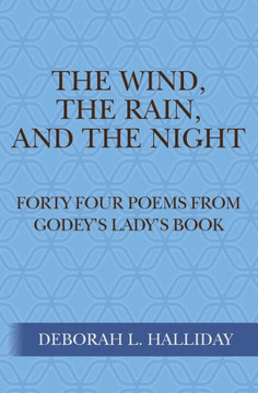 The Wind, the Rain, and the Night: Forty Four poems from Godey's Lady's Book