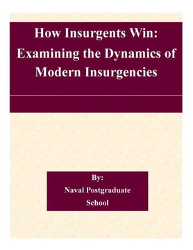 How Insurgents Win: Examining the Dynamics of Modern Insurgencies
