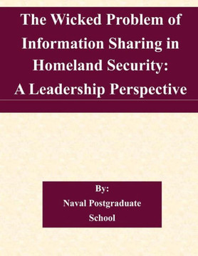 The Wicked Problem of Information Sharing in Homeland Security: A Leadership Perspective