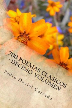 700 Poemas Clasicos - Decimo Volumen: Decimo Volumen del Octavo Libro de la Serie 365 Selecciones.com