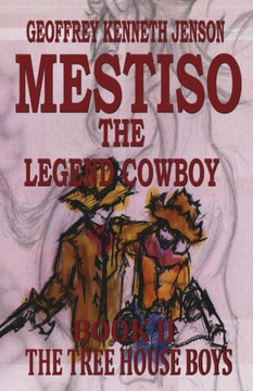 Mestiso the Legend Cowboy Book 2: The Tree House Boys