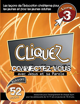 Cliquez - Connectez-Vous Avec Jésus Et Sa Parole, #3 (French Edition)