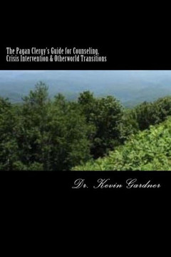 The Pagan Clergy's Guide for Counseling, Crisis Intervention & Otherworld Transitions