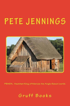PENDA, Heathen King of Mercia: his Anglo Saxon world.