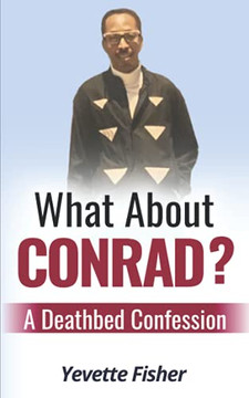 What About Conrad?: A Deathbed Confession What About Conrad?: A Deathbed Confession