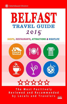 Belfast Travel Guide 2015: Shops, Restaurants, Attractions and Nightlife in Belfast, Northern Ireland (City Travel Guide 2015)