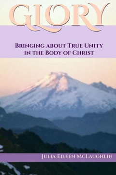 Glory: Bringing about True Unity in the Body of Christ