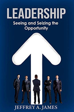 Leadership : Seeing and Seizing the Opportunity