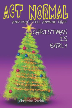 Act Normal And Don't Tell Anyone That Christmas Is Early: Read it yourself chapter book for ages 6+