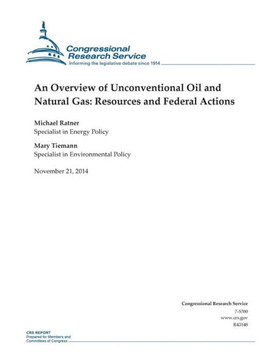 An Overview of Unconventional Oil and Natural Gas: Resources and Federal Actions : 9781505321661