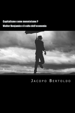 Capitalismo come monoteismo ?: Walter Benjamin e il culto dell'economia