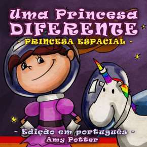 Uma Princesa Diferente - Princesa Espacial (livro infantil ilustrado)