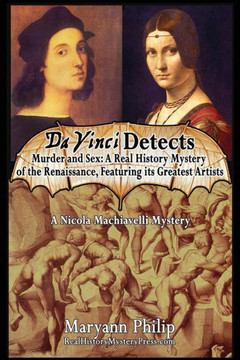 Da Vinci Detects: Murder and Sex: A Real History Mystery of the Renaissance, Featuring its Greatest Artists