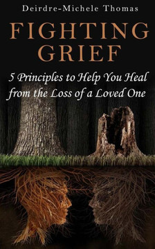 Fighting Grief: 5 Principles to Help You Heal from the Loss of a Loved One