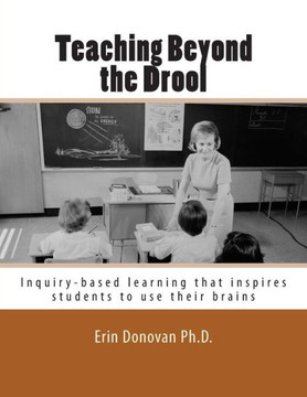 Teaching Beyond the Drool: Inquiry-based learning that inspires students to use their brains